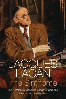 Le sinthome : Le Séminaire de Jacques Lacan, Livre XXIII - Sinthome: The Seminar of Jacques Lacan, Book XXIII