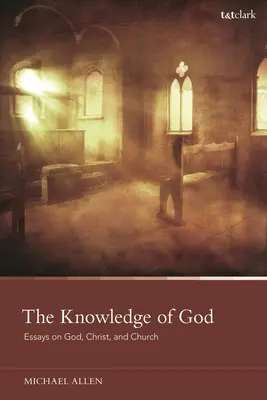 La connaissance de Dieu : Essais sur Dieu, le Christ et l'Église - The Knowledge of God: Essays on God, Christ, and Church