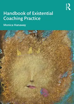 Le manuel de pratique du coaching existentiel - The Handbook of Existential Coaching Practice