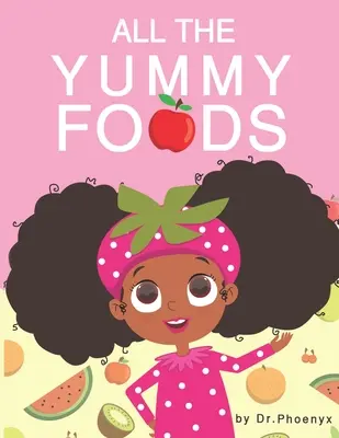 Tous les aliments délicieux : Une aventure alimentaire saine pour les enfants - All The Yummy Foods: A Children's Healthy Eating Adventure