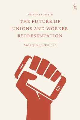 L'avenir des syndicats et de la représentation des travailleurs : Le piquet de grève numérique - The Future of Unions and Worker Representation: The Digital Picket Line