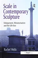 L'échelle dans la sculpture contemporaine : Agrandissement, miniaturisation et grandeur nature - Scale in Contemporary Sculpture: Enlargement, Miniaturisation and the Life-Size