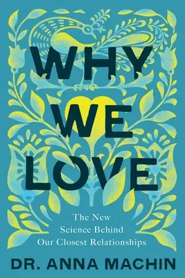 Pourquoi nous aimons : La nouvelle science derrière nos relations les plus étroites - Why We Love: The New Science Behind Our Closest Relationships