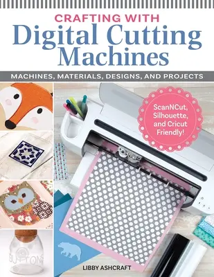 Artisanat avec les machines à découper numériques : Machines, matériaux, dessins et projets - Crafting with Digital Cutting Machines: Machines, Materials, Designs, and Projects