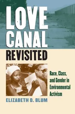 Love Canal Revisited : Race, classe et genre dans l'activisme environnemental - Love Canal Revisited: Race, Class, and Gender in Environmental Activism