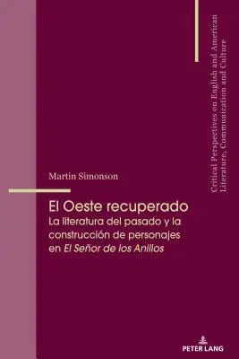 El Oeste Recuperado : La Literatura del Pasado Y La Construccin de Personajes En El Seor de Los Anillos - El Oeste Recuperado: La Literatura del Pasado Y La Construccin de Personajes En El Seor de Los Anillos