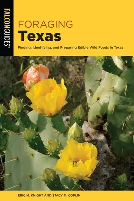 Foraging Texas : Trouver, identifier et préparer des aliments sauvages comestibles au Texas - Foraging Texas: Finding, Identifying, and Preparing Edible Wild Foods in Texas