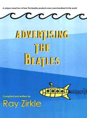 La publicité des Beatles (Hc) : Un regard unique sur la façon dont les produits des Beatles ont été commercialisés dans le monde entier - Advertising the Beatles (Hc): A Unique Look at How Beatles Products Were Merchandised to the World