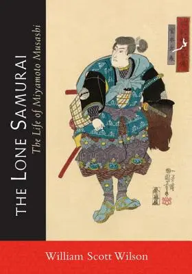 Le samouraï solitaire : La vie de Miyamoto Musashi - The Lone Samurai: The Life of Miyamoto Musashi