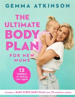 The Ultimate Body Plan for New Mums : 12 Weeks to Finding You Again (Le plan corporel ultime pour les nouvelles mamans : 12 semaines pour vous retrouver) - The Ultimate Body Plan for New Mums: 12 Weeks to Finding You Again