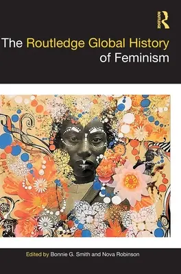 The Routledge Global History of Feminism (Histoire mondiale du féminisme) - The Routledge Global History of Feminism