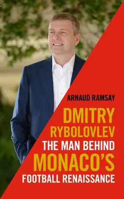 Dmitry Rybolovlev : l'homme derrière la renaissance du football à Monaco - Dmitry Rybolovlev: The Man Behind Monaco's Football Renaissance