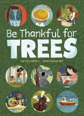 Remerciez les arbres : Un hommage aux nombreuses et surprenantes façons dont les arbres s'intègrent dans nos vies - Be Thankful for Trees: A Tribute to the Many & Surprising Ways Trees Relate to Our Lives