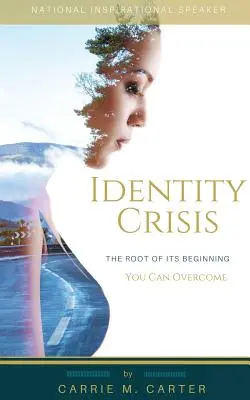 La crise d'identité : La racine du commencement, vous pouvez la surmonter - Identity Crisis: The Root of It's Beginning, You Can Overcome