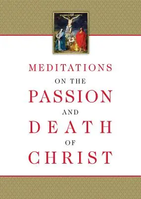 Méditations sur la passion et la mort du Christ - Meditations on the Passion and Death of Christ