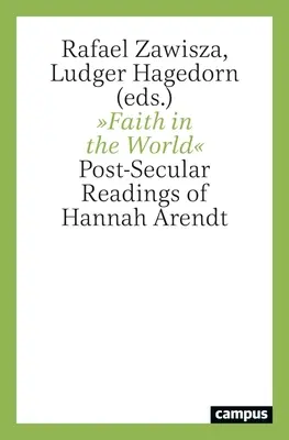 La foi dans le monde : Lectures post-séculaires de Hannah Arendt - Faith in the World: Post-Secular Readings of Hannah Arendt