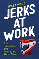 Les cons au travail - Les collègues toxiques et ce qu'il faut faire pour les éviter - Jerks at Work - Toxic Coworkers and What to do About Them
