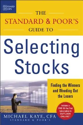 Le guide Standard & Poor's pour la sélection des actions : Trouver les gagnants et éliminer les perdants - The Standard & Poor's Guide to Selecting Stocks: Finding the Winners & Weeding Out the Losers
