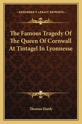 La célèbre tragédie de la reine de Cornouailles à Tintagel en Lyonnaise - The Famous Tragedy of the Queen of Cornwall at Tintagel in Lyonnesse