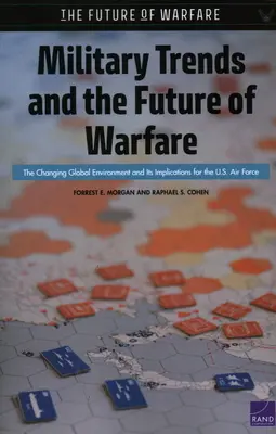 Tendances militaires et avenir de la guerre : L'évolution de l'environnement mondial et ses implications pour l'armée de l'air américaine - Military Trends and the Future of Warfare: The Changing Global Environment and Its Implications for the U.S. Air Force