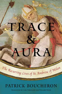 Trace et Aura : Les vies récurrentes de Saint Ambroise de Milan - Trace and Aura: The Recurring Lives of St. Ambrose of Milan