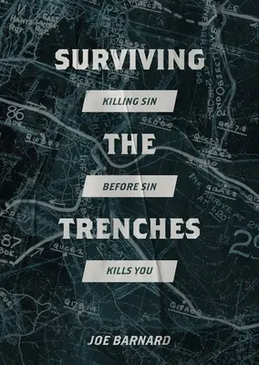 Survivre dans les tranchées : Tuer le péché avant que le péché ne vous tue - Surviving the Trenches: Killing Sin Before Sin Kills You