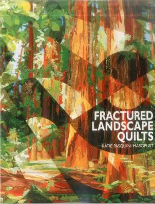 Quilts de paysages fracturés - Édition imprimée à la demande - Fractured Landscape Quilts - Print on Demand Edition