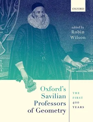 Les professeurs de géométrie Savilian d'Oxford : Les 400 premières années - Oxford's Savilian Professors of Geometry: The First 400 Years