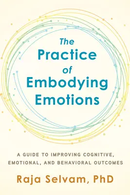 La pratique de l'incarnation des émotions : Un guide pour améliorer les résultats cognitifs, émotionnels et comportementaux - The Practice of Embodying Emotions: A Guide for Improving Cognitive, Emotional, and Behavioral Outcomes