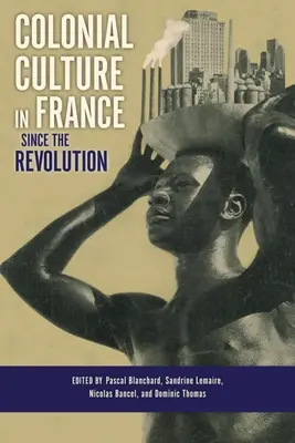 La culture coloniale en France depuis la Révolution - Colonial Culture in France Since the Revolution