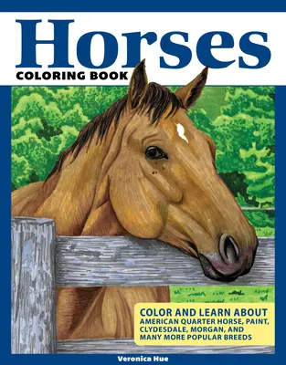 Livre de coloriage sur les chevaux : Le livre de coloriage des chevaux : stimulez votre créativité et découvrez des faits intéressants sur les Quarter Horses américains, les Clydesdales, les Morgans et bien d'autres... - Horses Coloring Book: Spark Your Creativity and Discover Interesting Facts about American Quarter Horses, Clydesdales, Morgans, and Many Mor
