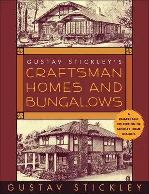 Gustav Stickley's Craftsman Homes and Bungalows (en anglais) - Gustav Stickley's Craftsman Homes and Bungalows