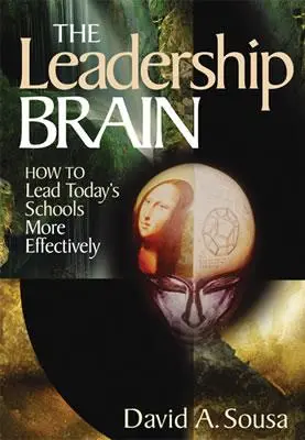 Le cerveau du dirigeant : comment diriger plus efficacement les écoles d'aujourd'hui - The Leadership Brain: How to Lead Today′s Schools More Effectively