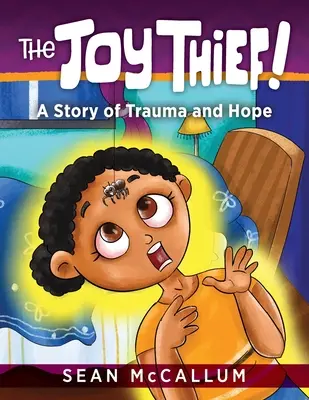 Le voleur de joie : Une histoire de traumatisme et d'espoir - The Joy Thief: A Story of Trauma and Hope