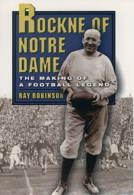 Rockne of Notre Dame : The Making of a Football Legend (en anglais) - Rockne of Notre Dame: The Making of a Football Legend