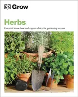 Cultiver des herbes - Savoir-faire essentiel et conseils d'experts pour réussir son jardinage - Grow Herbs - Essential Know-how and Expert Advice for Gardening Success