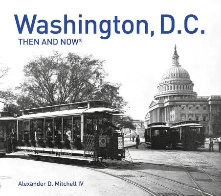 Washington, D.C. Then and Now(r) : Édition compacte - Washington, D.C. Then and Now(r): Compact Edition