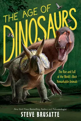 L'âge des dinosaures : l'ascension et la chute des animaux les plus remarquables du monde - The Age of Dinosaurs: The Rise and Fall of the World's Most Remarkable Animals