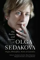 La poésie et la poétique d'Olga Sedakova : origines, philosophies, points de controverse - The Poetry and Poetics of Olga Sedakova: Origins, Philosophies, Points of Contention