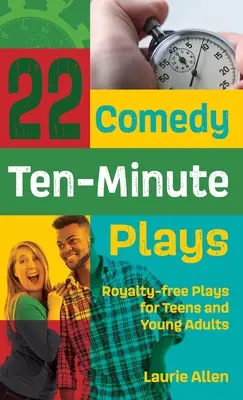 22 pièces comiques de dix minutes : Des pièces libres de droits pour les adolescents et les jeunes adultes - 22 Comedy Ten-Minute Plays: Royalty-free Plays for Teens and Young Adults