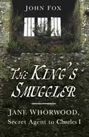 La contrebandière du roi - Jane Whorwood, agent secret de Charles Ier - King's Smuggler - Jane Whorwood, Secret Agent to Charles I