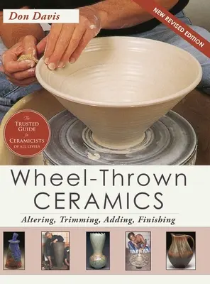 Wheel-Thrown Ceramics : Altering, Trimming, Adding, Finishing (A Lark Ceramics Book) - Wheel-Thrown Ceramics: Altering, Trimming, Adding, Finishing (A Lark Ceramics Book)