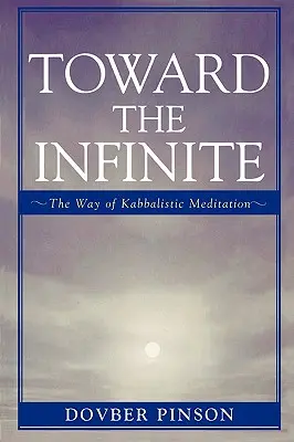 Vers l'infini : La voie de la méditation kabbalistique - Toward the Infinite: The Way of Kabbalistic Meditation