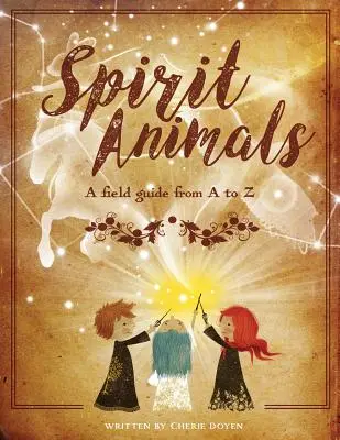 Animaux spirituels : Un guide de terrain de A à Z - Spirit Animals: A Field Guide From A to Z