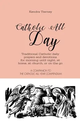 Catholic All Day : Prières et dévotions quotidiennes catholiques traditionnelles du matin au soir, à la maison, à l'église ou en déplacement. - Catholic All Day: Traditional Catholic daily prayers and devotions for morning until night, at home, at church, or on the go