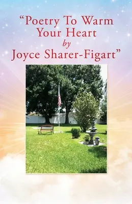 Poésie pour réchauffer votre cœur par Joyce Sharer-Figart - Poetry To Warm Your Heart by Joyce Sharer-Figart
