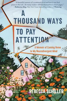 Mille façons de prêter attention : Un mémoire sur le retour à la maison de mon esprit neurodivergent - A Thousand Ways to Pay Attention: A Memoir of Coming Home to My Neurodivergent Mind