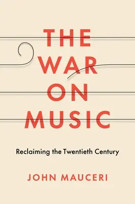 La guerre contre la musique : À la reconquête du vingtième siècle - The War on Music: Reclaiming the Twentieth Century
