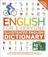 English for Everyone Illustrated English Dictionary with Free Online Audio - Un guide de référence illustré de plus de 10 000 mots et expressions anglaises. - English for Everyone Illustrated English Dictionary with Free Online Audio - An Illustrated Reference Guide to Over 10,000 English Words and Phrases