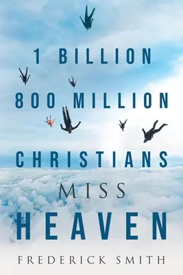 1 milliard 800 millions de chrétiens manquent le paradis - 1 Billion 800 Million Christians Miss Heaven